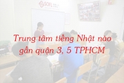 Tìm kiếm trung tâm dạy tiếng Nhật gần quận 3, quận 5 TPHCM?